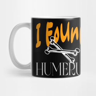 I Found Humerus Mug